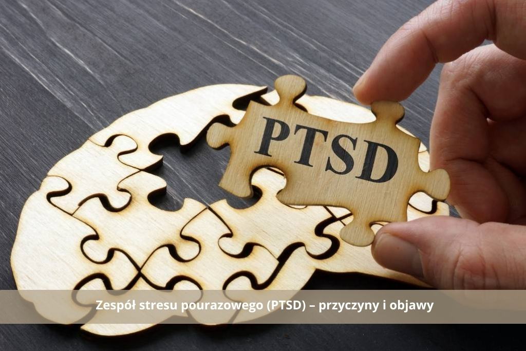 Zespół stresu pourazowego (PTSD) - przyczyny i objawy